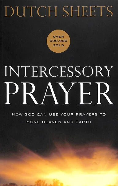 INTERCESSORY PRAYER (REPACKAGED EDITION): HOW GOD CAN USE YOUR PRAYERS TO MOVE HEAVEN AND EARTH