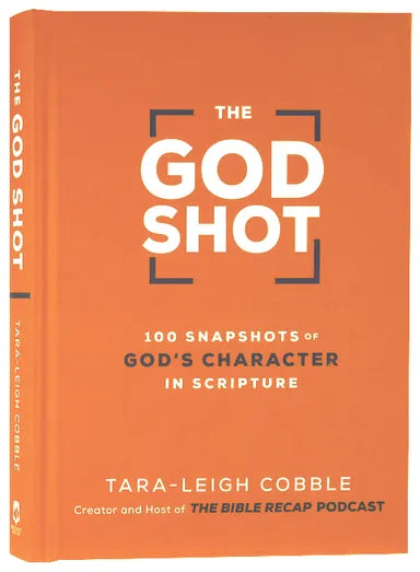 GOD SHOT THE: 100 SNAPSHOTS OF GOD'S CHARACTER IN SCRIPTURE