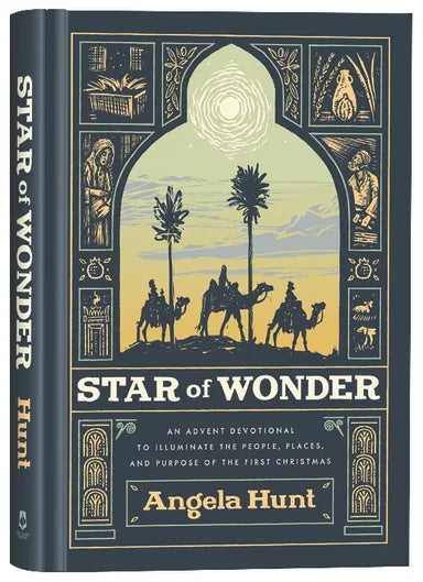STAR OF WONDER: AN ADVENT DEVOTIONAL TO ILLUMINATE THE PEOPLE PLACES AND PURPOSE OF THE FIRST CHRISTMAS