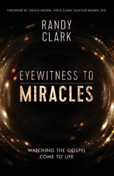 EYEWITNESS TO MIRACLES: WATCHING THE GOSPEL COME TO LIFE