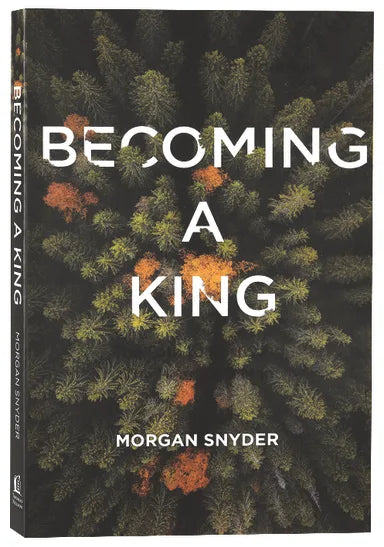 BECOMING A KING: THE PATH TO RESTORING THE HEART OF A MAN