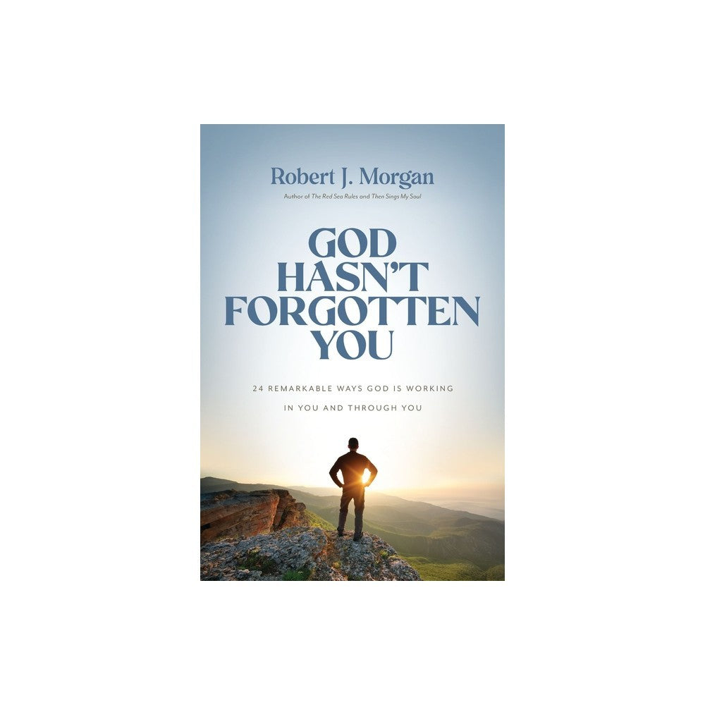 GOD HASN'T FORGOTTEN YOU: 24 REMARKABLE WAYS GOD IS WORKING IN YOU AND THROUGH YOU (PB)
