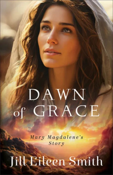 DAWN OF GRACE: MARY MAGDALENE'S STORY