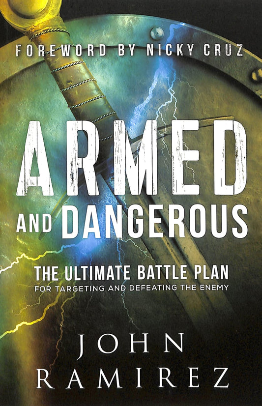 ARMED AND DANGEROUS: THE ULTIMATE BATTLE PLAN FOR TARGETING AND DEFEATING THE ENEMY