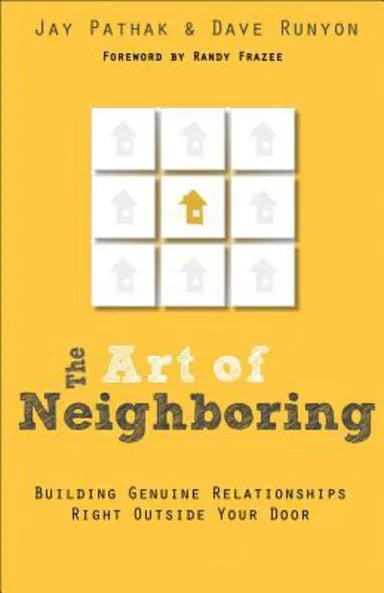 THE ART OF NEIGHBORING: SMALL STEPS TO BUILDING GENUINE RELATIONSHIPS RIGHT OUTSIDE YOUR DOOR