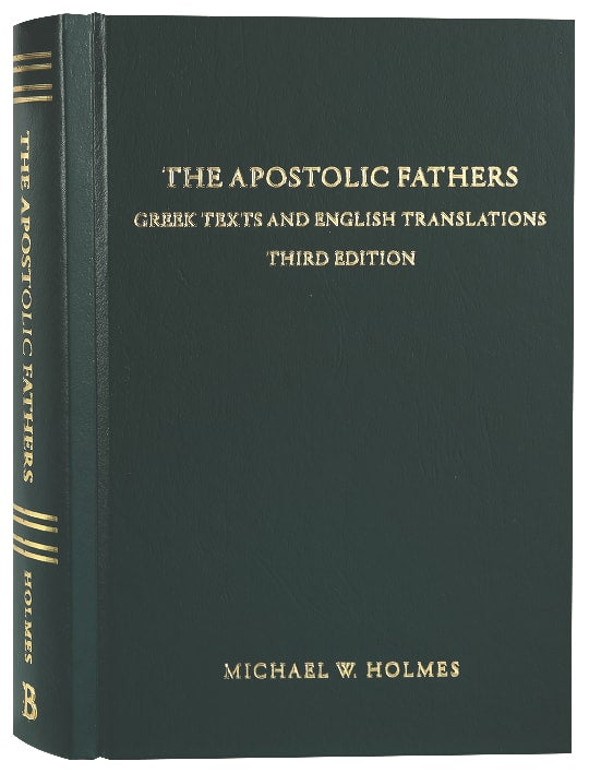 APOSTOLIC FATHERS: GREEK TEXTS AND ENGLISH TRANSLATIONS (3RD EDITION)