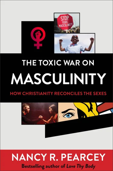 TOXIC WAR ON MASCULINITY THE: HOW CHRISTIANITY RECONCILES THE SEXES