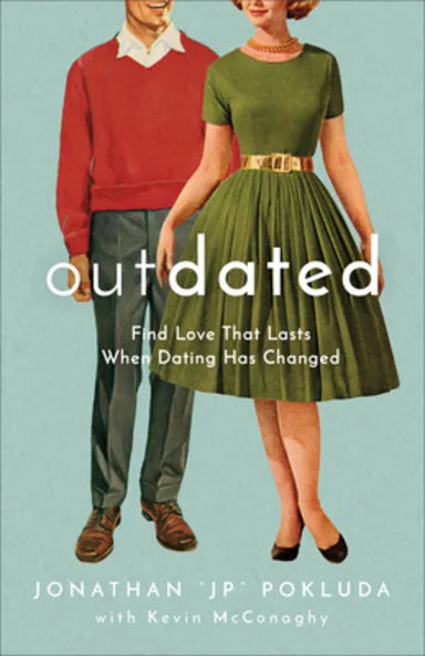 OUTDATED: FIND LOVE THAT LASTS WHEN DATING HAS CHANGED