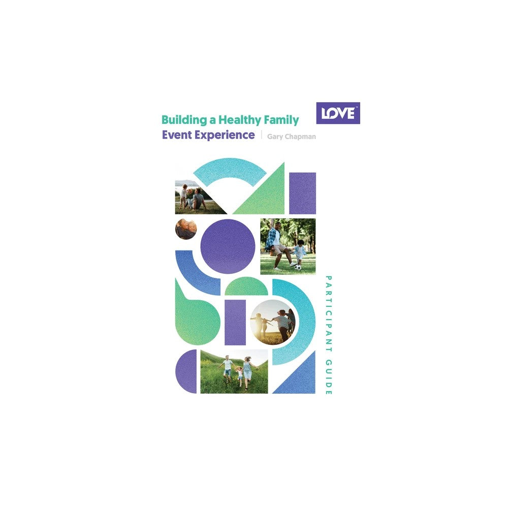 BUILDING A HEALTHY FAMILY (PARTICIPANT GUIDE): 5-SESSION EVENT EXPERIENCE