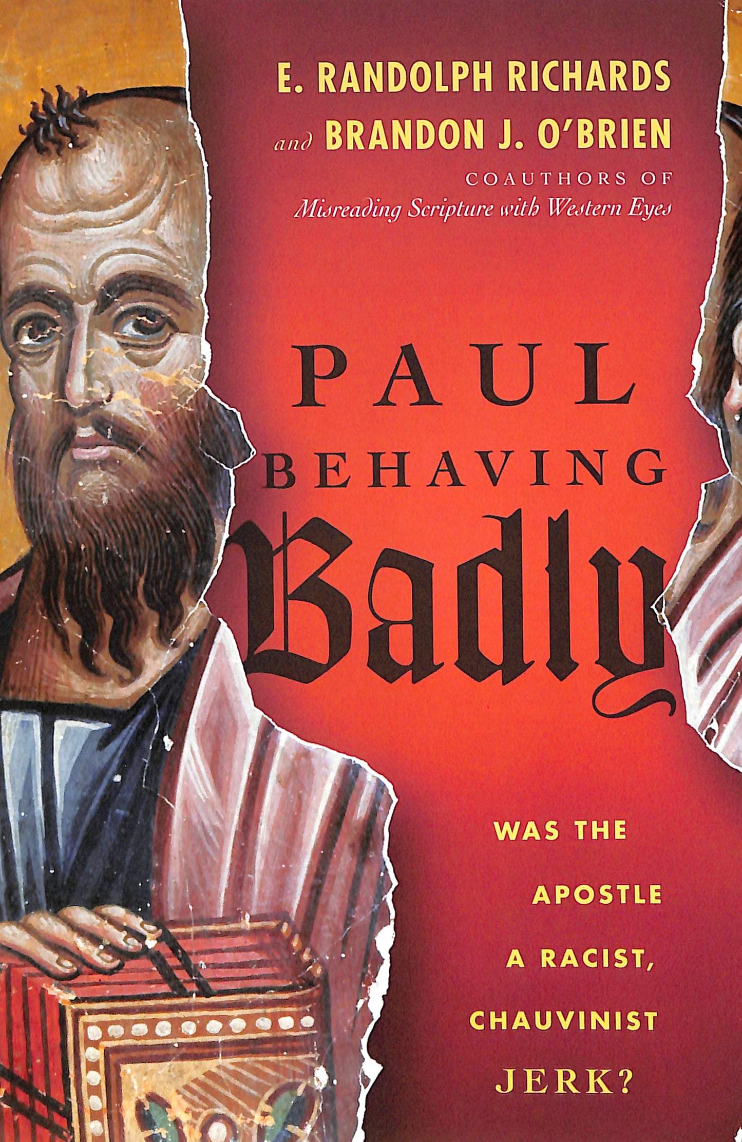 PAUL BEHAVING BADLY: WAS THE APOSTLE A RACIST CHAUVINIST JERK?