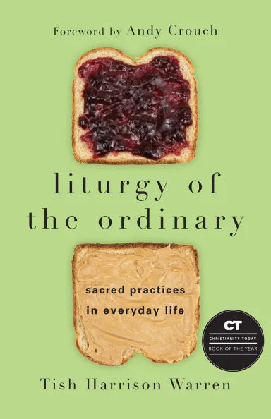 LITURGY OF THE ORDINARY: SACRED PRACTICES IN EVERYDAY LIFE
