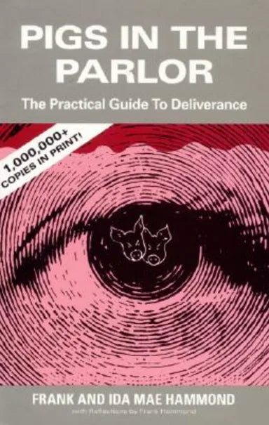 PIGS IN THE PARLOR: A PRACTICAL GUIDE TO DELIVERANCE