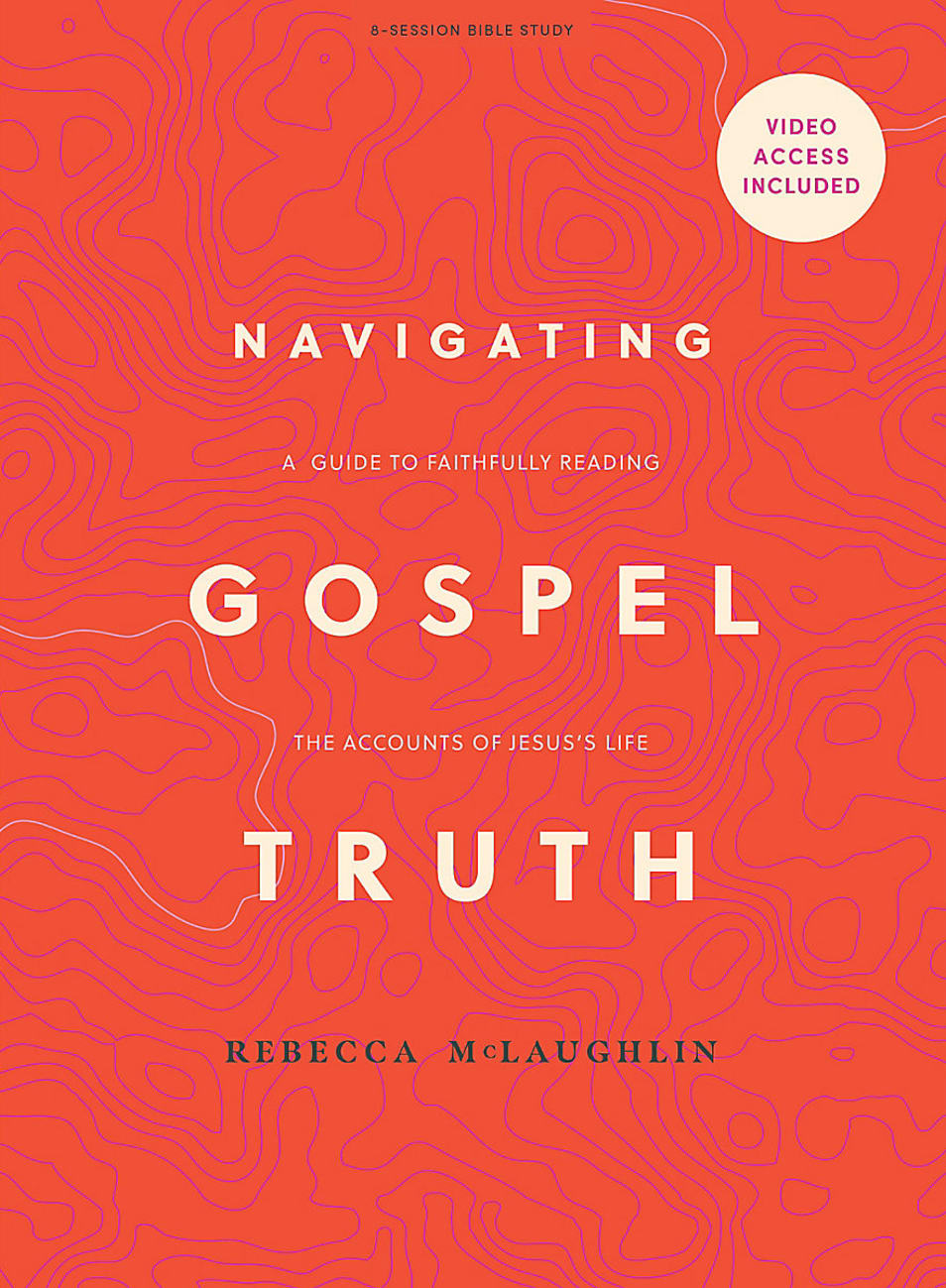 NAVIGATING GOSPEL TRUTH (BIBLE STUDY BOOK WITH VIDEO ACCESS): A GUIDE TO FAITHFULLY READING THE ACCOUNTS OF JESUS'S LIFE