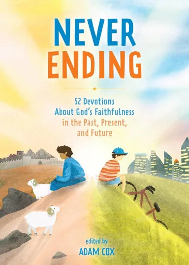 NEVER-ENDING: 52 DEVOTIONS ABOUT GOD'S FAITHFULNESS IN THE PAST PRESENT AND FUTURE