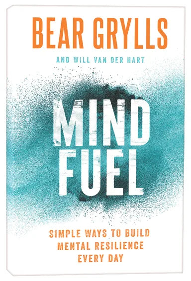 MIND FUEL: SIMPLE WAYS TO BUILD MENTAL RESILIENCE EVERY DAY