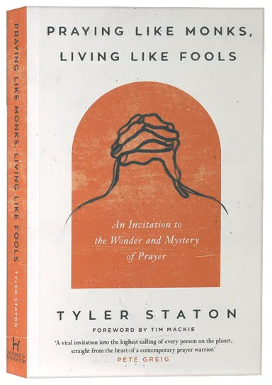 PRAYING LIKE MONKS LIVING LIKE FOOLS: AN INVITATION TO THE WONDER PB - Tyler Staton, Tim Mackie