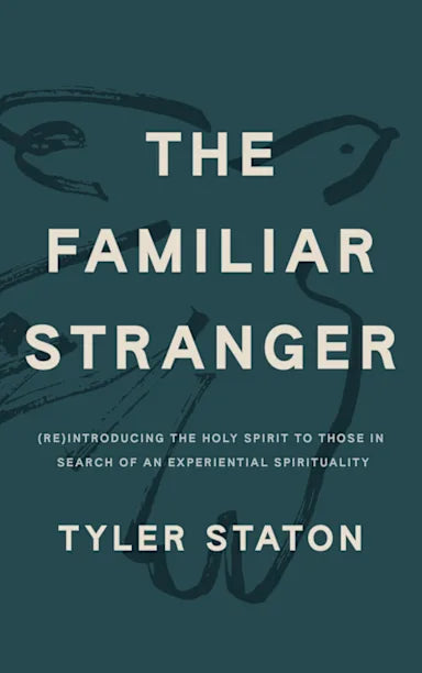 THE FAMILIAR STRANGER: (RE)INTRODUCING THE HOLY SPIRIT TO THOSE IN SEARCH OF AN EXPERIENTIAL SPIRITUALITY
