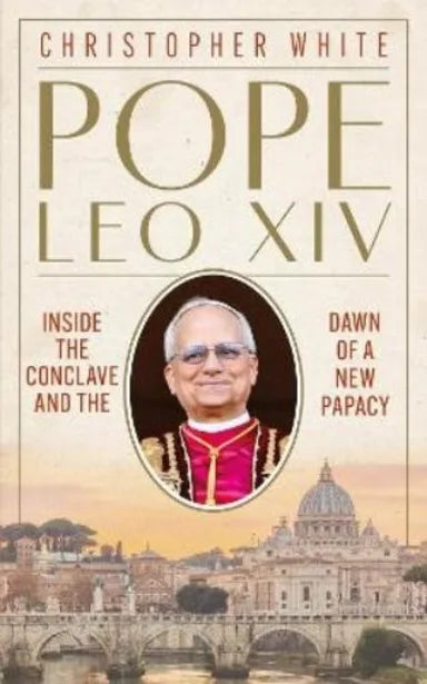 POPE LEO XIV: INSIDE THE CONCLAVE AND THE DAWN OF A NEW PAPACY