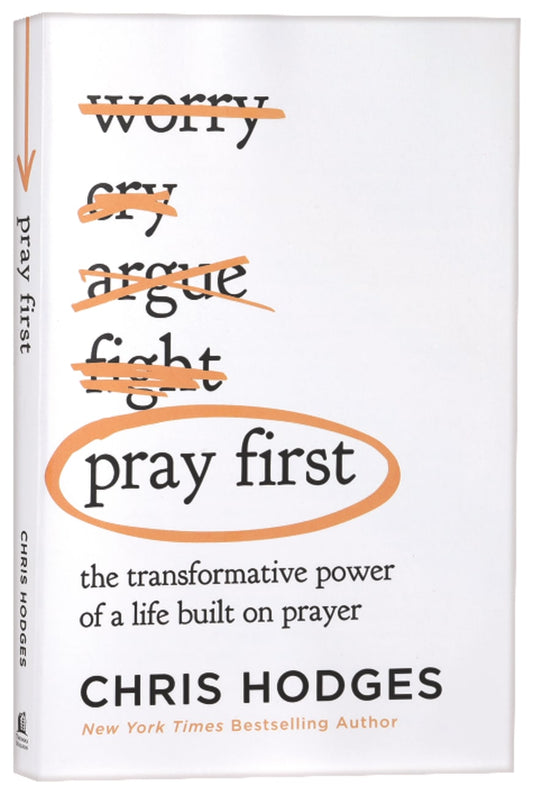 PRAY FIRST: THE TRANSFORMATIVE POWER OF A LIFE BUILT ON PRAYER