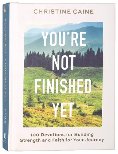 YOU'RE NOT FINISHED YET: 100 DEVOTIONS FOR BUILDING STRENGTH AND FAITH FOR YOUR JOURNEY
