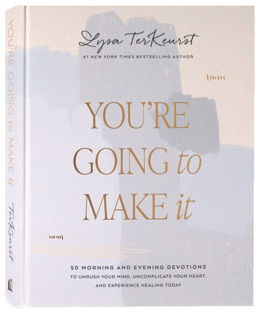 YOU'RE GOING TO MAKE IT: 50 MORNING AND EVENING DEVOTIONS TO UNRUSH Y
