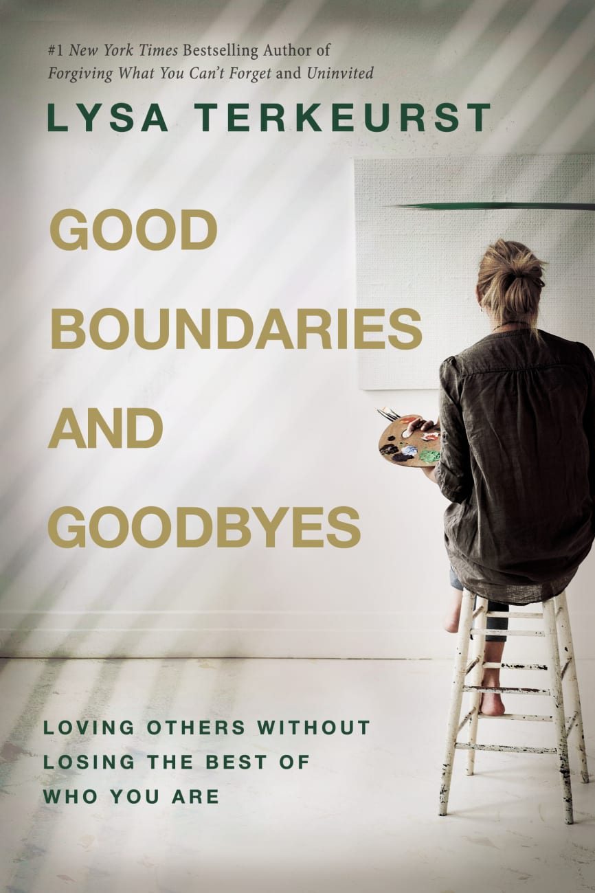 GOOD BOUNDARIES AND GOODBYES: LOVING OTHERS WITHOUT LOSING THE BEST OF WHO YOU ARE