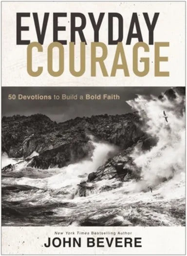 EVERYDAY COURAGE: 50 DEVOTIONS TO BUILD A BOLD FAITH