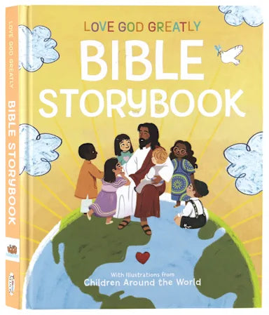 LOVE GOD GREATLY BIBLE STORYBOOK: WITH ILLUSTRATIONS FROM CHILDREN AROUND THE WORLD
