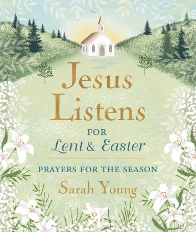 JESUS LISTENS FOR LENT AND EASTER WITH FULL SCRIPTURES: PRAYERS FOR THE SEASON