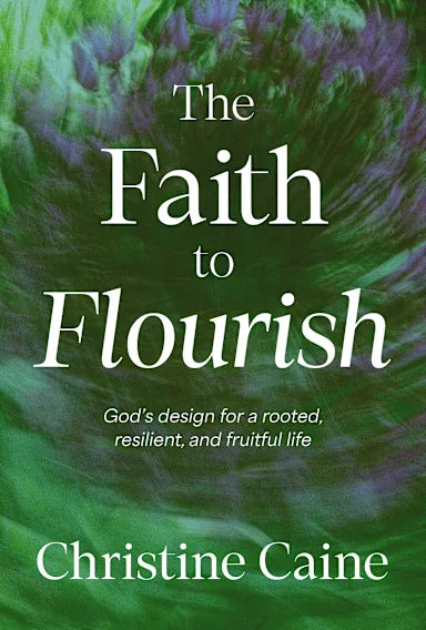THE FAITH TO FLOURISH: GOD'S DESIGN FOR A ROOTED RESILIENT AND FRUITFUL LIFE (INTL TRADE PAPER)