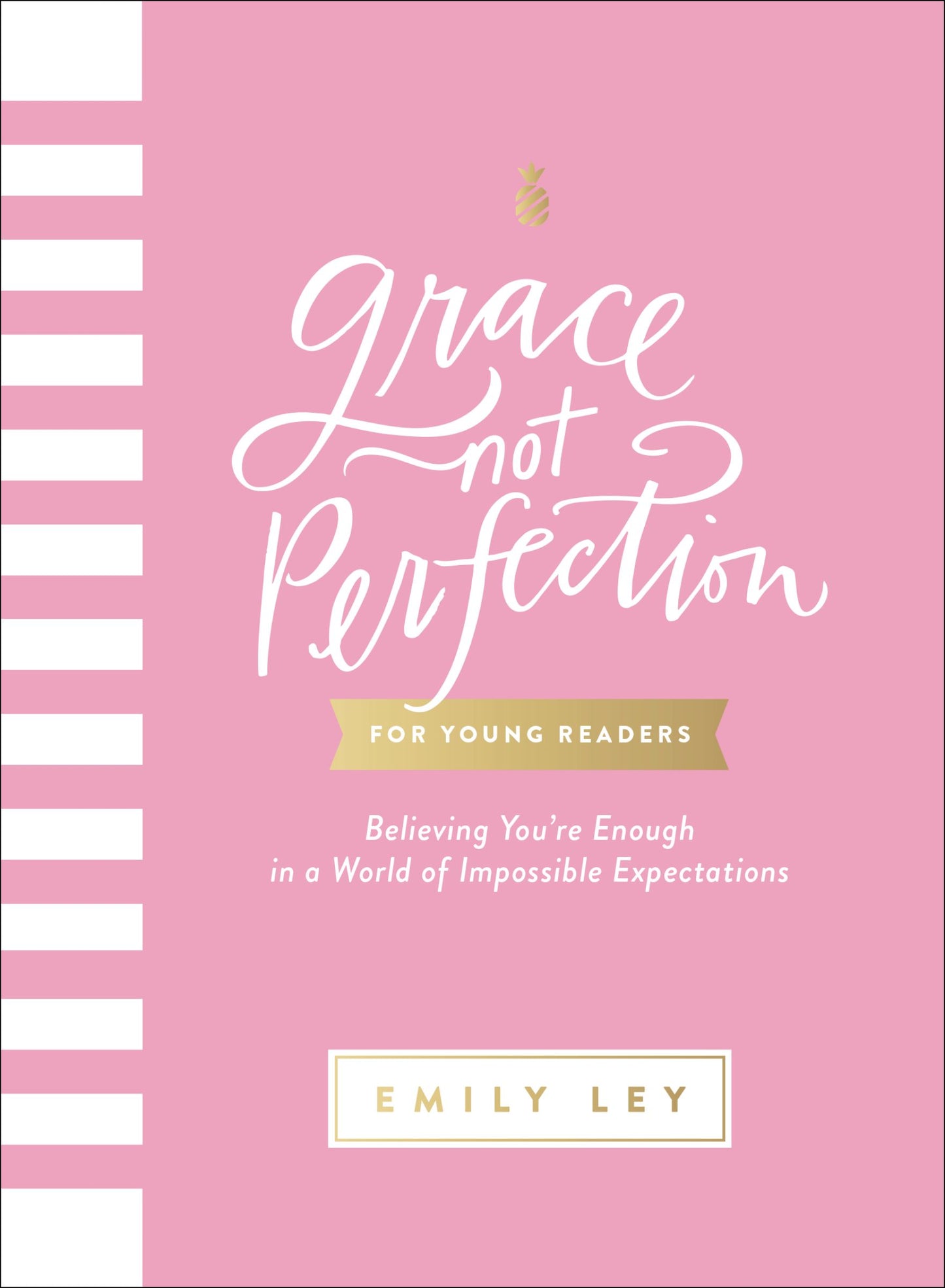 GRACE NOT PERFECTION FOR YOUNG READERS: BELIEVING YOU'RE ENOUGH IN A WORLD OF IMPOSSIBLE EXPECTATIONS