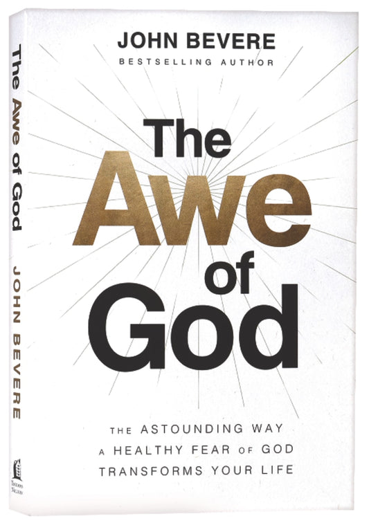 AWE OF GOD  THE: THE ASTOUNDING WAY A HEALTHY FEAR OF GOD TRANSFORMS