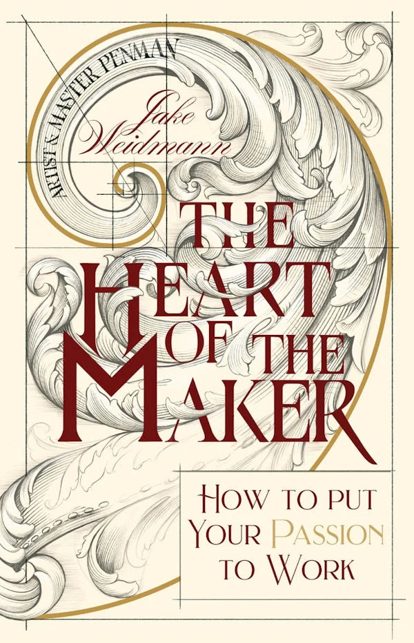 THE HEART OF THE MAKER: HOW TO PUT YOUR PASSION TO WORK