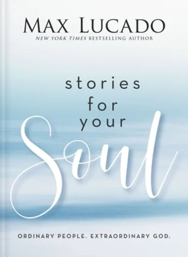 STORIES FOR YOUR SOUL: ORDINARY PEOPLE. EXTRAORDINARY GOD.