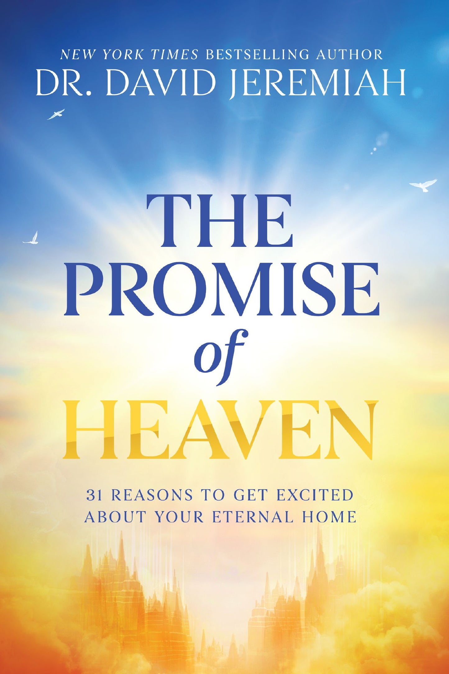 THE PROMISE OF HEAVEN: 31 REASONS TO GET EXCITED ABOUT YOUR ETERNAL HOME (PB)