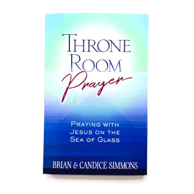 THRONE ROOM PRAYER: PRAYING WITH JESUS ON THE SEA OF GLASS