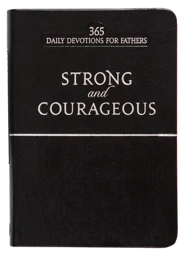 STRONG AND COURAGEOUS: 365 DAILY DEVOTIONS FOR FATHERS (BLACK)