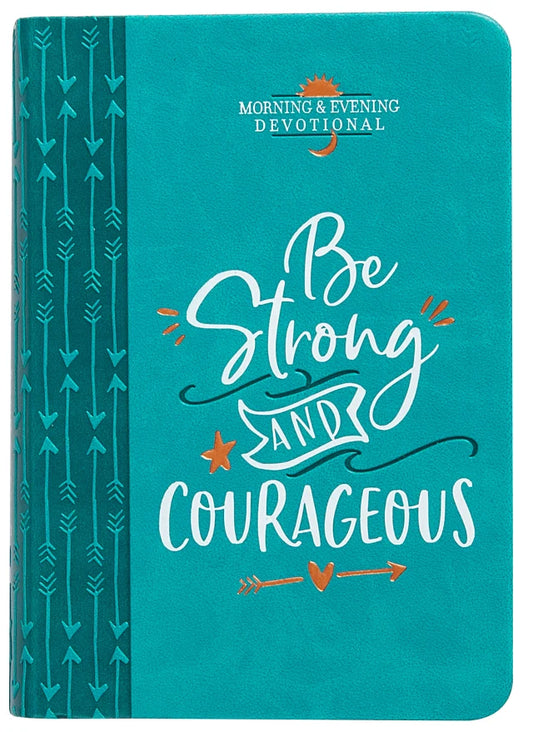 BE STRONG AND COURAGEOUS (MORNING & EVENING DEVOTIONAL)