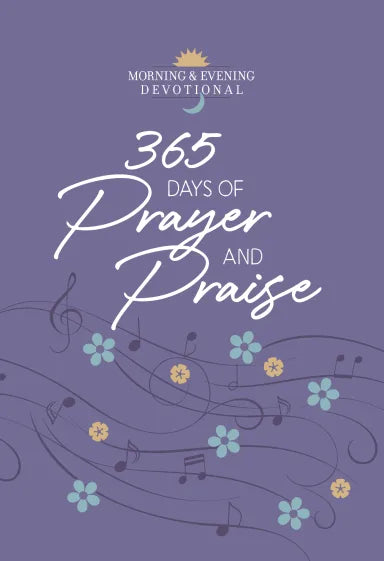 365 DAYS OF PRAYER AND PRAISE: MORNING & EVENING DEVOTIONAL