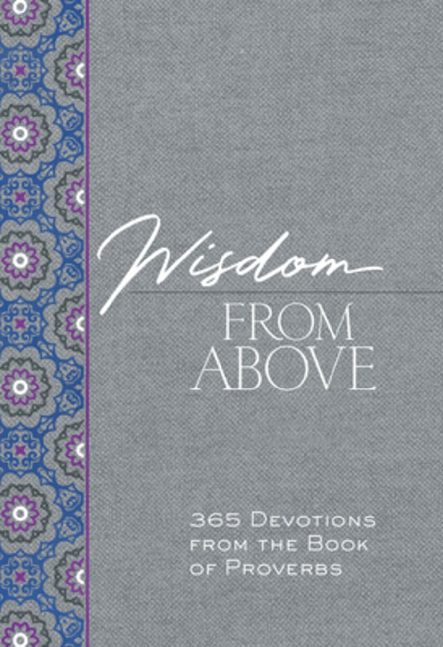 WISDOM FROM ABOVE: 365 DEVOTIONS FROM THE BOOK OF PROVERBS