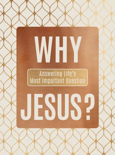 WHY JESUS?: ANSWERING LIFE'S MOST IMPORTANT QUESTION