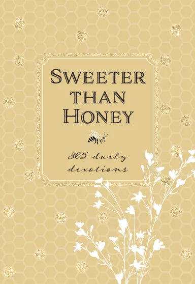 SWEETER THAN HONEY: 365 DAILY DEVOTIONS