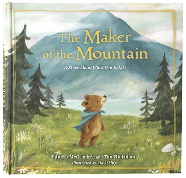 THE MAKER OF THE MOUNTAIN: A STORY ABOUT WHAT GOD IS LIKE