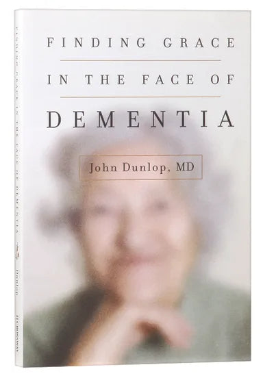 FINDING GRACE IN THE FACE OF DEMENTIA: "EXPERIENCING DEMENTIA - HONORING GOD"