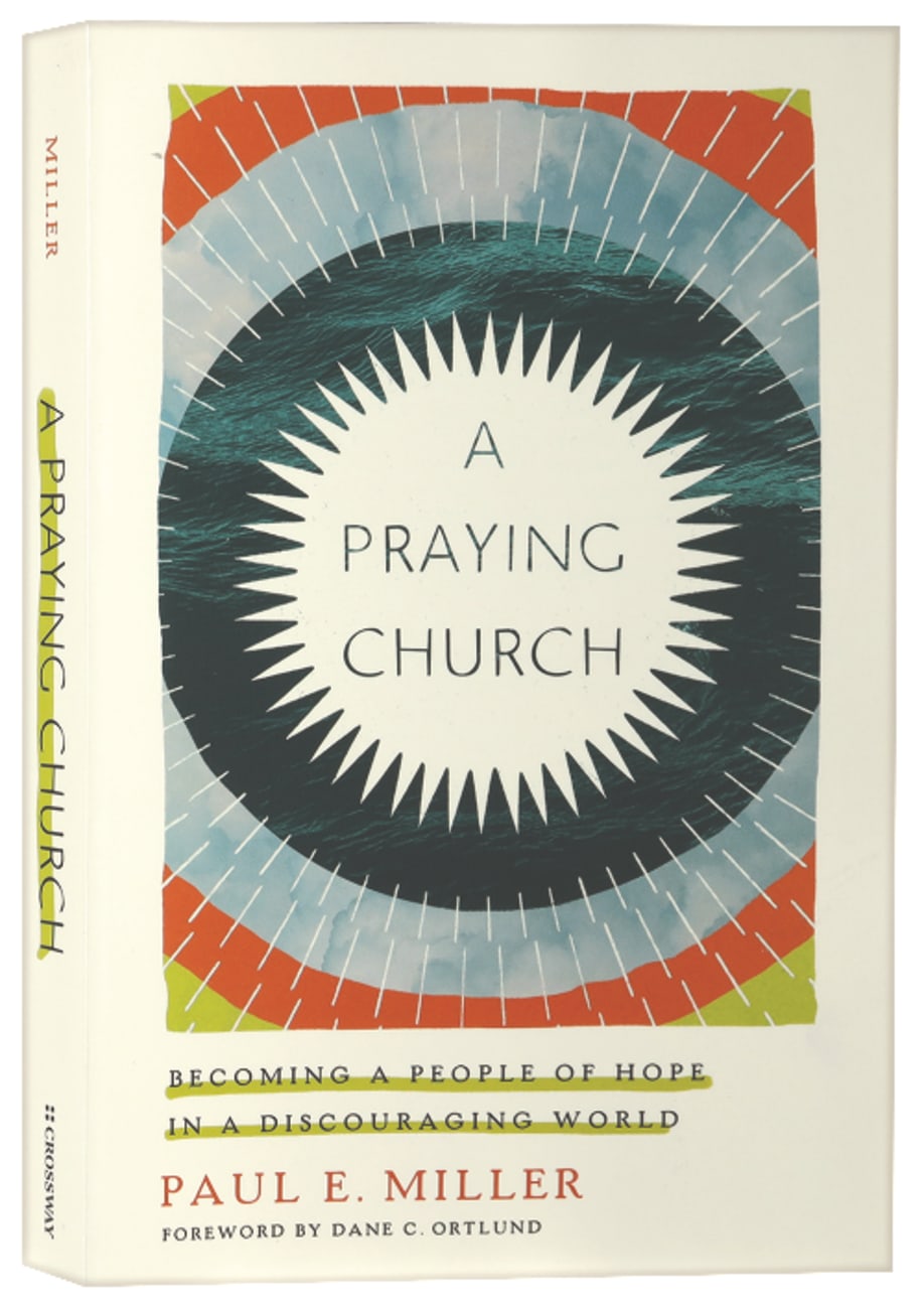PRAYING CHURCH A: BECOMING A PEOPLE OF HOPE IN A DISCOURAGING WORLD