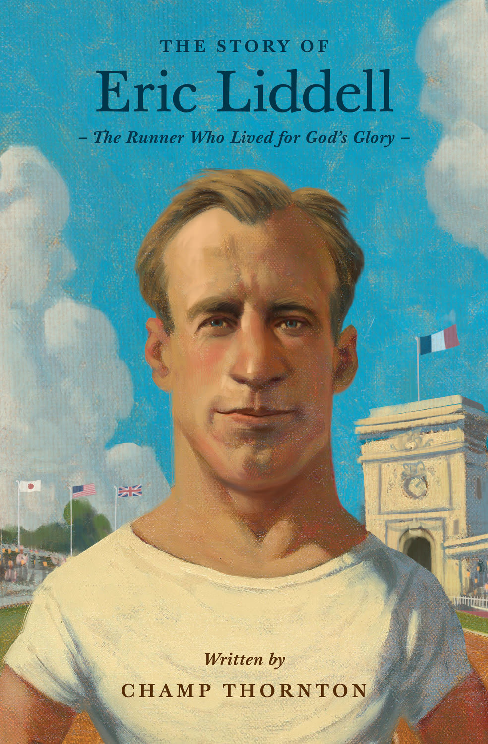 THE STORY OF ERIC LIDDELL: THE RUNNER WHO LIVED FOR GOD'S GLORY (LIVES OF FAITH AND GRACE SERIES)