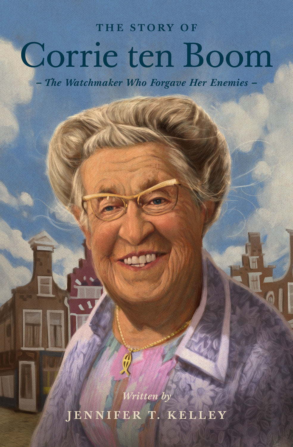 THE STORY OF CORRIE TEN BOOM: THE WATCHMAKER WHO FORGAVE HER ENEMIES (LIVES OF FAITH AND GRACE SERIES)