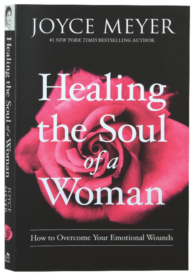 HEALING THE SOUL OF A WOMAN: HOW TO OVERCOME YOUR EMOTIONAL WOUNDS