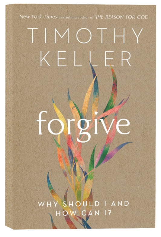 FORGIVE: WHY SHOULD I AND HOW CAN I?