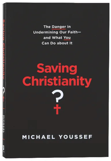 SAVING CHRISTIANITY?: THE DANGER IN UNDERMINING OUR FAITH -- AND WHAT YOU CAN DO ABOUT IT
